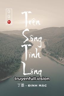 Trên Sông Tĩnh Lặng – Đinh Mặc