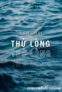 Trò Chơi Thử Lòng – Hoàng Đồng Tả Luân