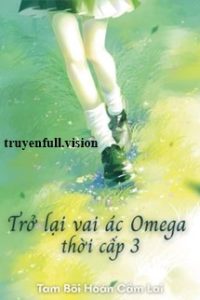 Trở Lại Vai Ác Omega Thời Cấp 3