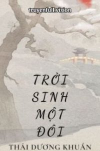 Trời Sinh Một Đôi – Thái Dương Khuẩn