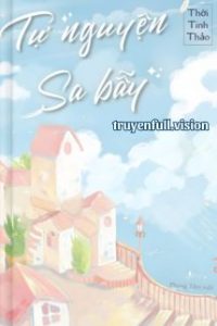 Tự Nguyện Sa Bẫy – Thời Tinh Thảo