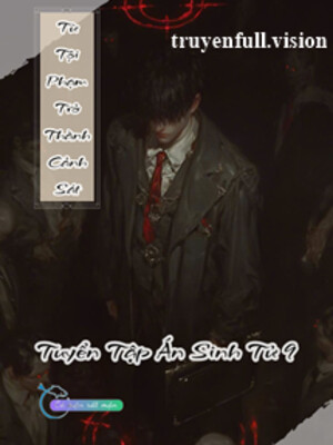Từ Tội Phạm Trở Thành Cảnh Sát – Tuyển Tập Án Sinh Tử 9
