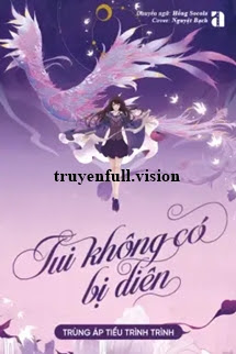Tui Không Có Bị Điên – Trùng Áp Tiểu Trình Trình