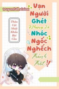 Vạn Người Ghét Nhưng Là Nhóc Ngốc Nghếch Thành Thật