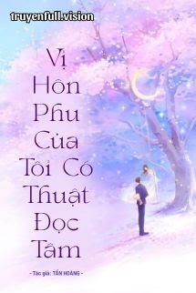 Vị Hôn Phu Của Tôi Có Thuật Đọc Tâm