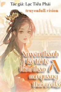 Xuyên Thành Kẻ Tồi Tệ Hiếu Thảo Mù Quáng A Thời Cổ Đại