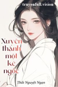 Xuyên Thành Một Kẻ Ngốc – Thất Nguyệt Ngạn