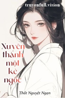 Xuyên Thành Một Kẻ Ngốc – Thất Nguyệt Ngạn