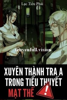Xuyên Thành Tra A Trong Tiểu Thuyết Mạt Thế