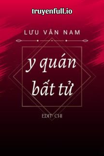 Y Quán Bất Tử – Lưu Vân Nam